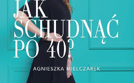 'Jak schudnąć po 40?' Agnieszki Mielczarek - więcej niż poradnik